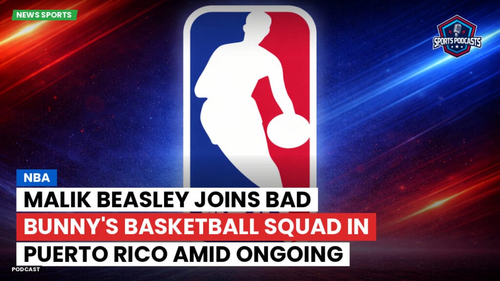 Nba Podcast: NBA : Malik Beasley joins Bad Bunny's basketball squad in Puerto Rico amid ongoing investigation