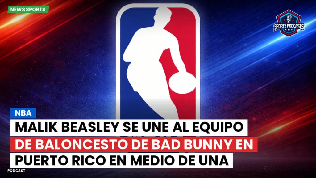 Nba Podcast: NBA: Malik Beasley se une al equipo de baloncesto de Bad Bunny en Puerto Rico en medio de una investigación en curso.