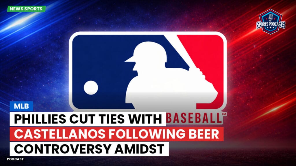 Mlb Podcast: MLB : Phillies Cut Ties with Castellanos Following Beer Controversy Amidst Disappointing Season