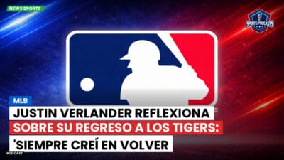 MLB Podcast: MLB : Justin Verlander Reflexiona sobre su Regreso a los Tigers: 'Siempre Creí en Volver