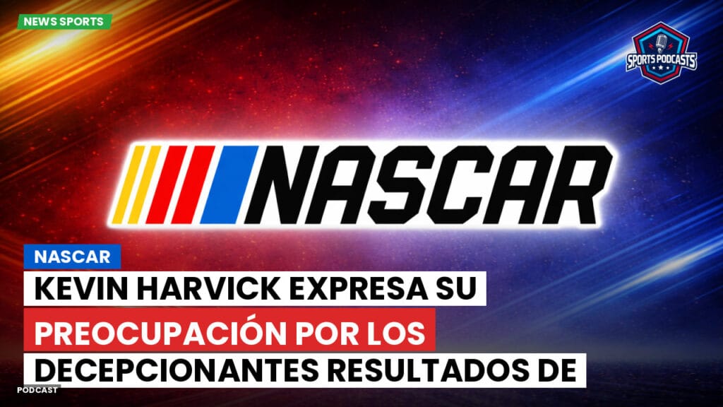 Nascar Podcast: NASCAR : Kevin Harvick Expresa Su Preocupación por los Decepcionantes Resultados de Clasificación de 23XI Racing