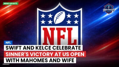 NFL Podcast: NFL : Swift and Kelce Celebrate Sinner's Victory at US Open with Mahomes and Wife