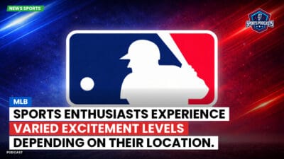 MLB Podcast: MLB : Sports enthusiasts experience varied excitement levels depending on their location.
