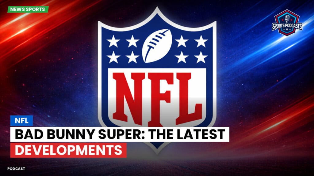 Nfl Podcast: NFL : Bad Bunny Super: the latest developments