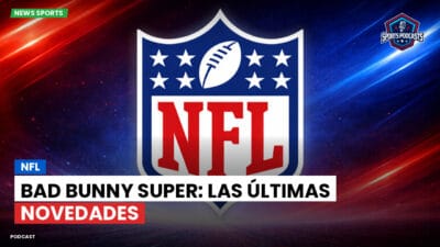 NFL Podcast: NFL : Bad Bunny Super: las últimas novedades