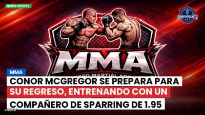 MMA Podcast: Conor McGregor se prepara para su regreso, entrenando con un compañero de sparring de 1.95 metros