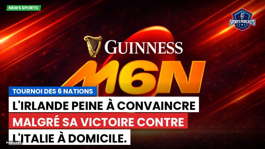 Six Nations Podcast: Tournoi des 6 Nations : L'Irlande peine à convaincre malgré sa victoire contre l'Italie à domicile.