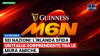 Sei Nazioni Podcast: Categoria: Sei Nazioni: L'Irlanda sfida un'Italia sorprendente tra le mura amiche.