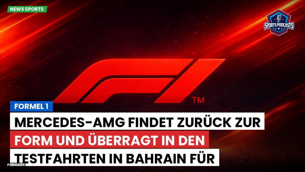 Formule 1 Podcast: Formel 1: Mercedes-AMG findet zurück zur Form und überragt in den Testfahrten in Bahrain für 2026