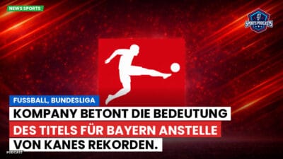 Bundesliga Podcast: Fußball, Bundesliga: Kompany betont die Bedeutung des Titels für Bayern anstelle von Kanes Rekorden.