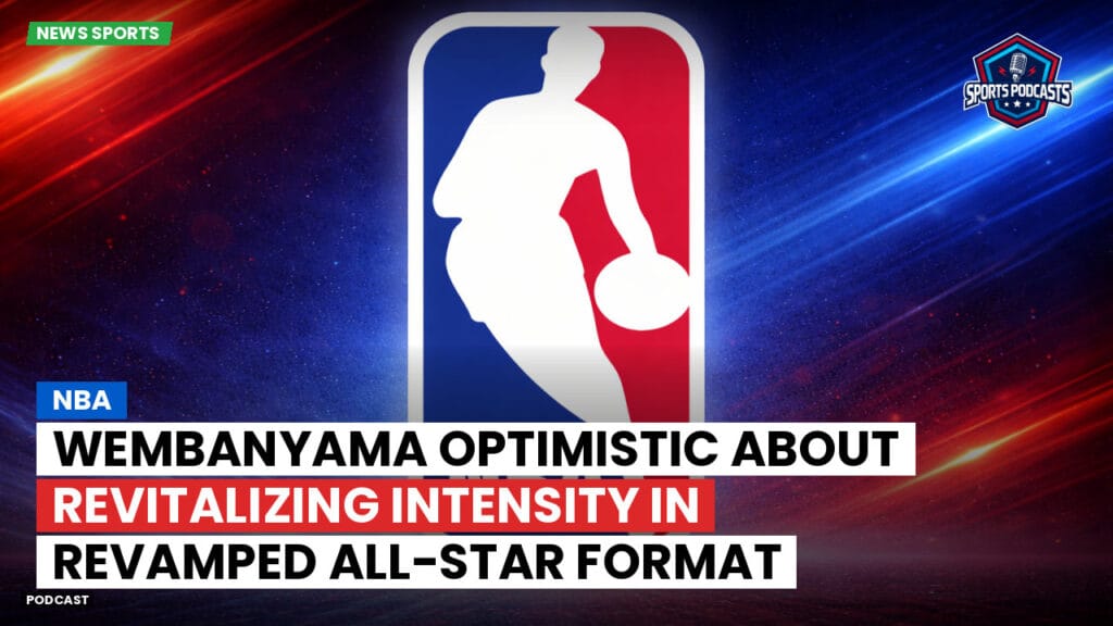 Nba Podcast: NBA : Wembanyama optimistic about revitalizing intensity in revamped All-Star format