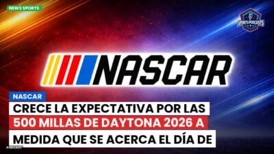 NASCAR Podcast: NASCAR : Crece la expectativa por las 500 Millas de Daytona 2026 a medida que se acerca el día de la carrera