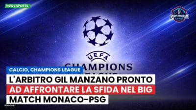 Champions League Podcast: Calcio, Champions League: L'arbitro Gil Manzano pronto ad affrontare la sfida nel big match Monaco-PSG