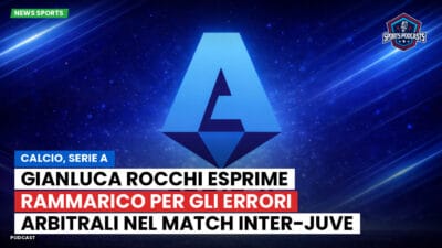 Serie A Podcast: Calcio, Serie A: Gianluca Rocchi esprime rammarico per gli errori arbitrali nel match Inter-Juve