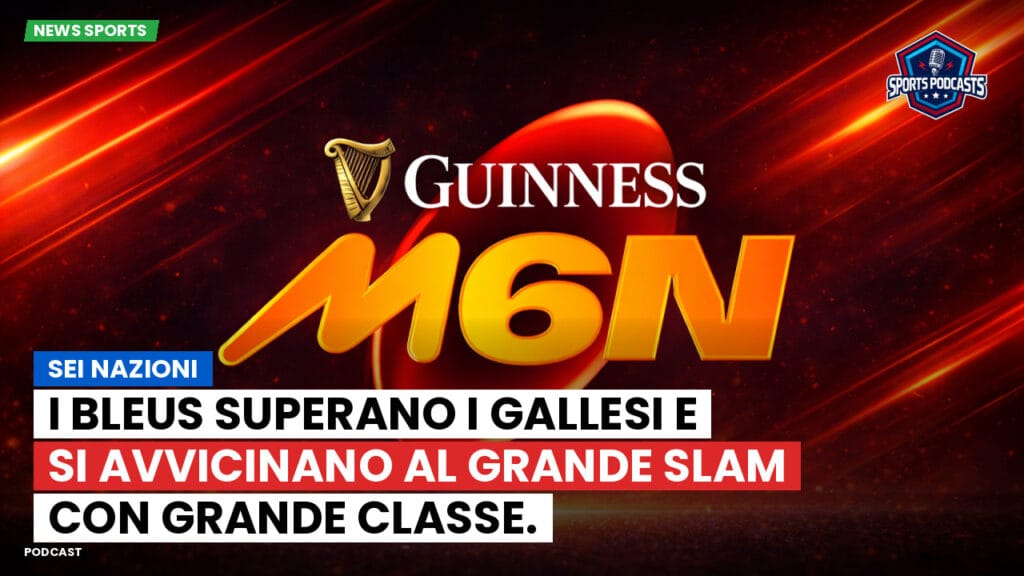 Six Nations Podcast: Sei Nazioni: I Bleus superano i Gallesi e si avvicinano al Grande Slam con grande classe.