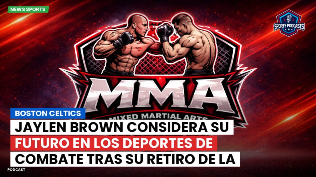 Mma Podcast: Boston Celtics : Jaylen Brown considera su futuro en los deportes de combate tras su retiro de la NBA