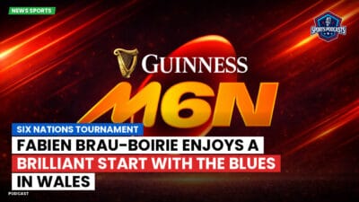 Six Nations Podcast: Six Nations Tournament: Fabien Brau-Boirie enjoys a brilliant start with the Blues in Wales