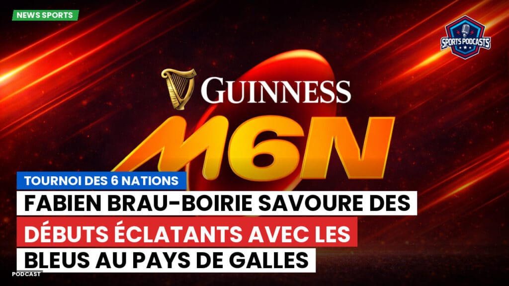 Six Nations Podcast: Tournoi des 6 Nations : Fabien Brau-Boirie savoure des débuts éclatants avec les Bleus au pays de Galles