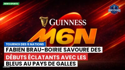 Six Nations Podcast: Tournoi des 6 Nations : Fabien Brau-Boirie savoure des débuts éclatants avec les Bleus au pays de Galles