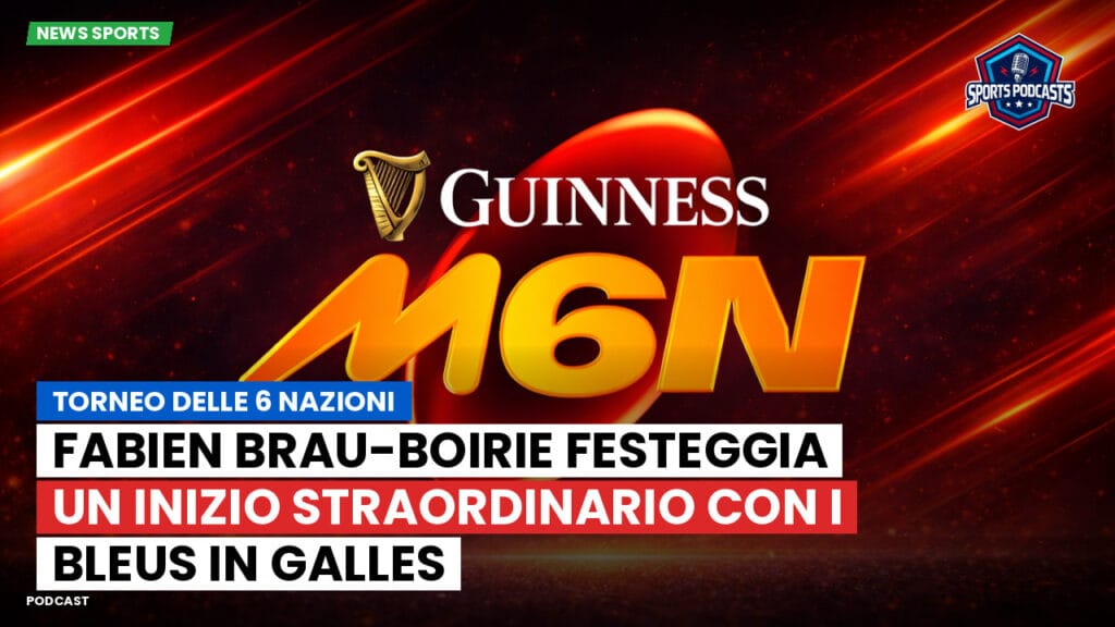 Six Nations Podcast: Torneo delle 6 Nazioni: Fabien Brau-Boirie festeggia un inizio straordinario con i Bleus in Galles