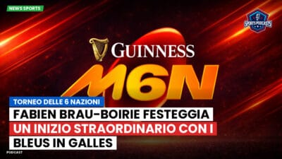 Sei Nazioni Podcast: Torneo delle 6 Nazioni: Fabien Brau-Boirie festeggia un inizio straordinario con i Bleus in Galles