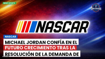 NASCAR Podcast: Michael Jordan confía en el futuro crecimiento tras la resolución de la demanda de NASCAR