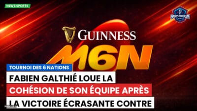 Six Nations Podcast: Tournoi des 6 Nations : Fabien Galthié loue la cohésion de son équipe après la victoire écrasante contre le Pays de Galles.