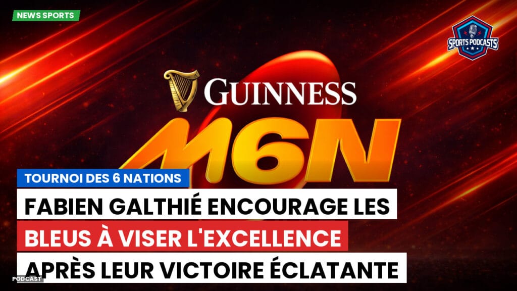 Six Nations Podcast: Tournoi des 6 Nations : Fabien Galthié encourage les Bleus à viser l'excellence après leur victoire éclatante contre le pays de Galles.