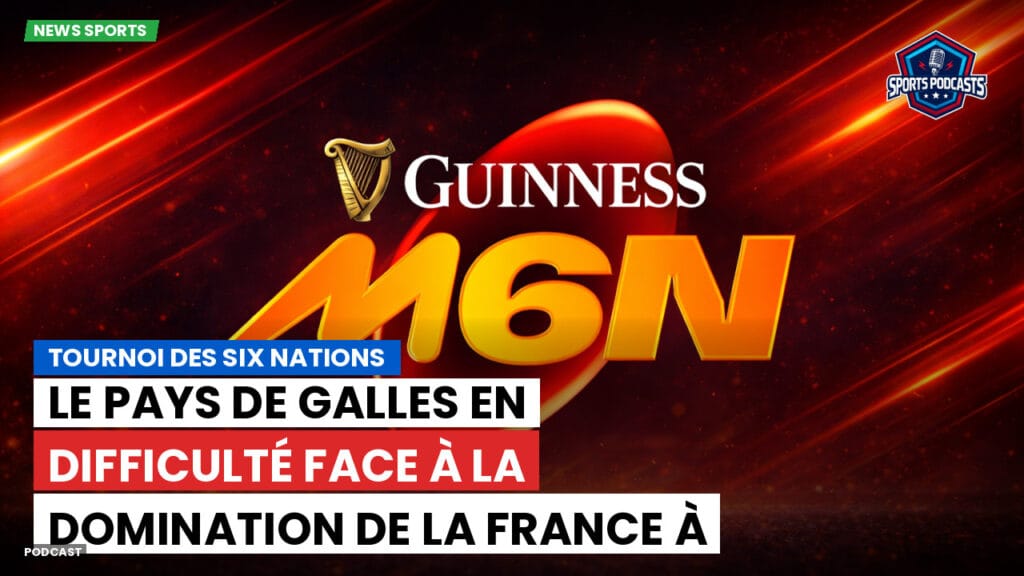 Six Nations Podcast: Tournoi des Six Nations : Le Pays de Galles en difficulté face à la domination de la France à Cardiff