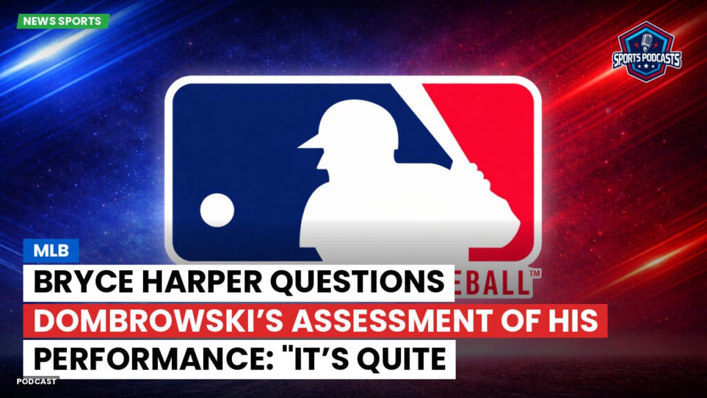 Mlb Podcast: MLB : Bryce Harper Questions Dombrowski’s Assessment of His Performance: "It’s Quite Surprising