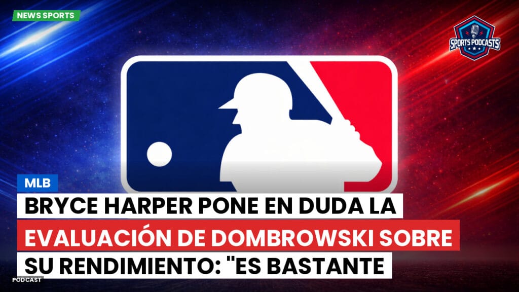 Mlb Podcast: MLB : Bryce Harper pone en duda la evaluación de Dombrowski sobre su rendimiento: "Es bastante sorprendente