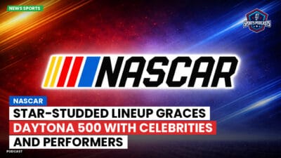NASCAR Podcast: NASCAR : Star-Studded Lineup Graces Daytona 500 with Celebrities and Performers