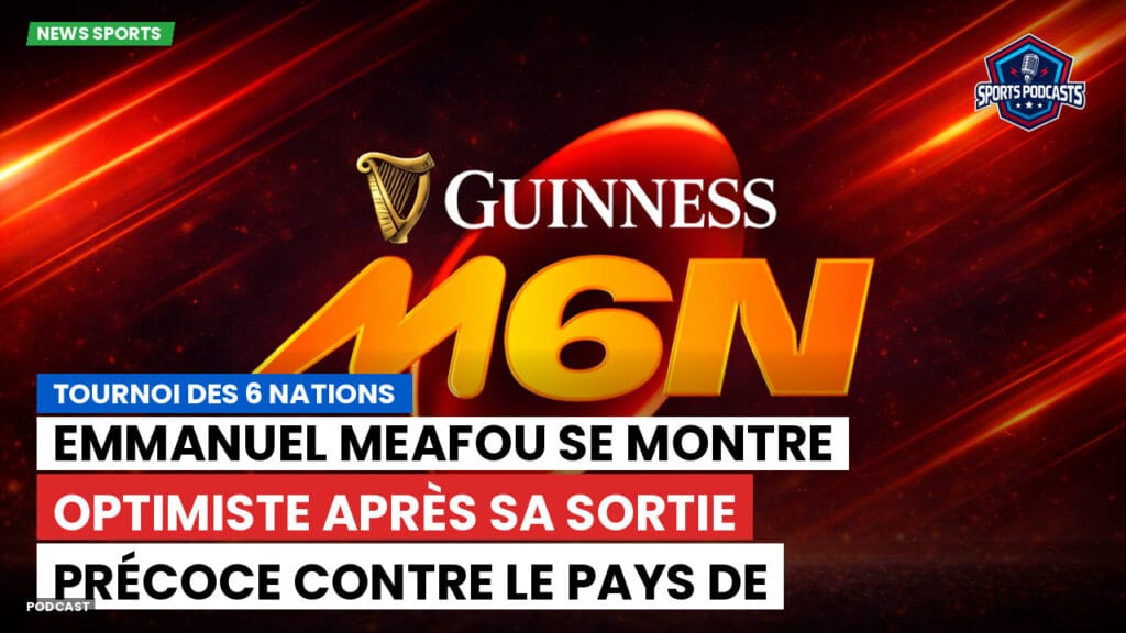 Six Nations Podcast: Tournoi des 6 Nations : Emmanuel Meafou se montre optimiste après sa sortie précoce contre le pays de Galles.
