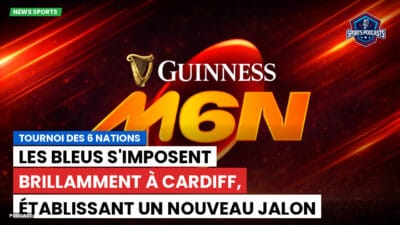 Six Nations Podcast: Tournoi des 6 Nations : Les Bleus s'imposent brillamment à Cardiff, établissant un nouveau jalon historique.