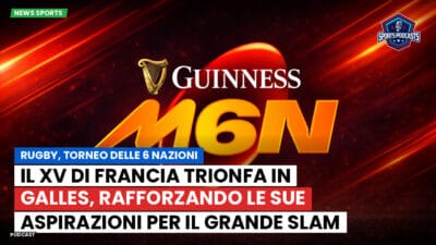 Sei Nazioni Podcast: Rugby, Torneo delle 6 Nazioni: Il XV di Francia trionfa in Galles, rafforzando le sue aspirazioni per il Grande Slam