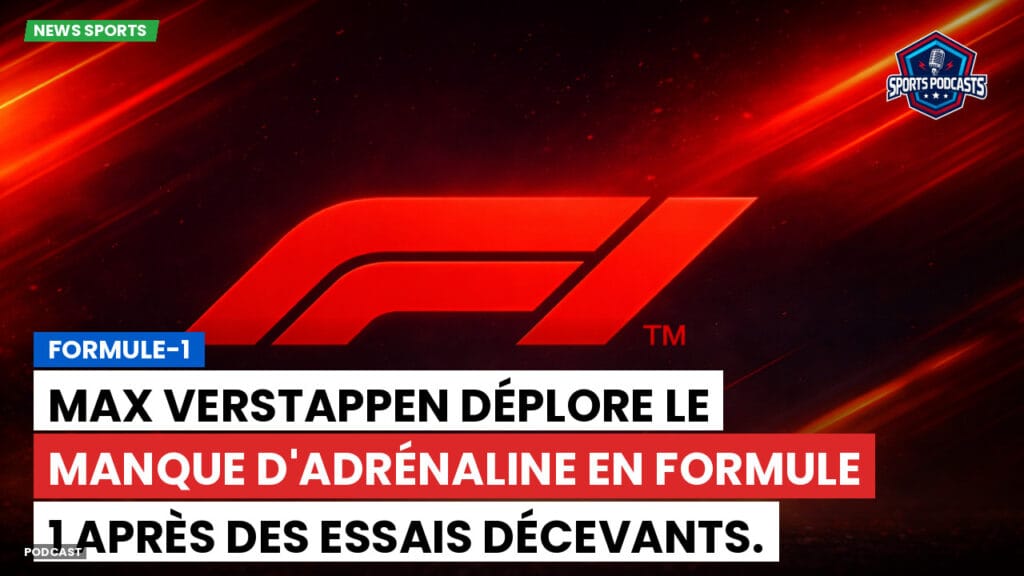 Formule 1 Podcast: Formule-1 : Max Verstappen déplore le manque d'adrénaline en Formule 1 après des essais décevants.