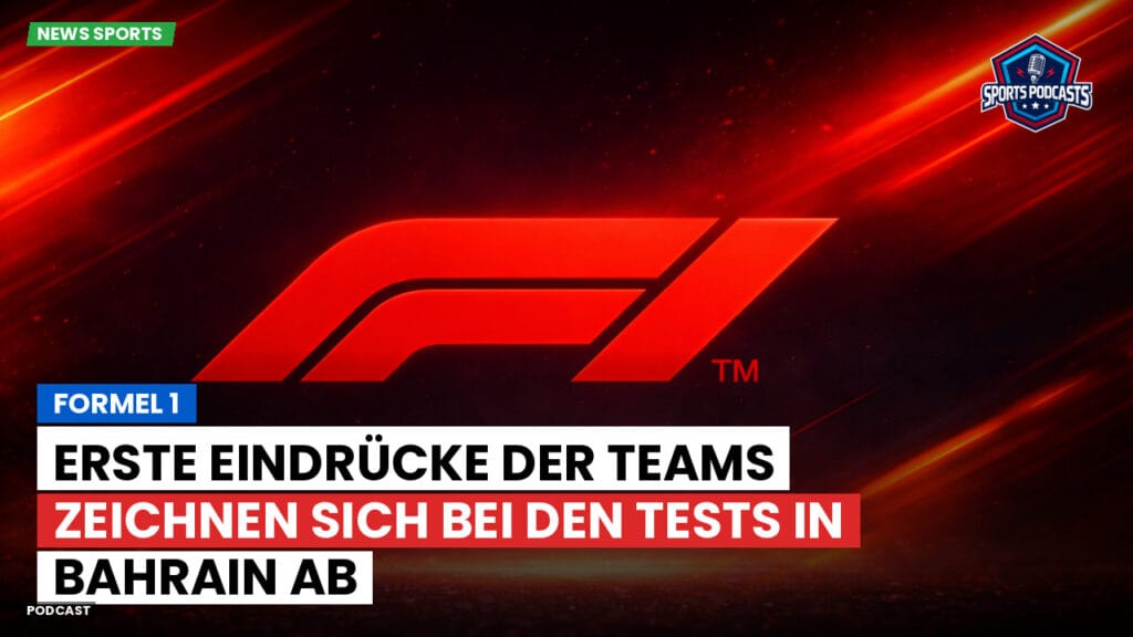 Formule 1 Podcast: Formel 1: Erste Eindrücke der Teams zeichnen sich bei den Tests in Bahrain ab