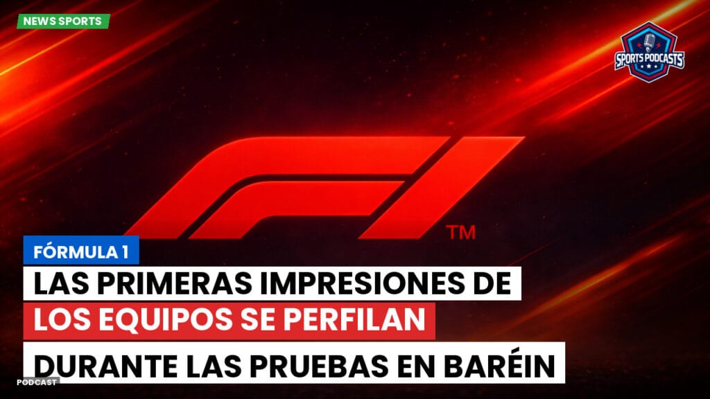Formule 1 Podcast: Fórmula 1: Las primeras impresiones de los equipos se perfilan durante las pruebas en Baréin
