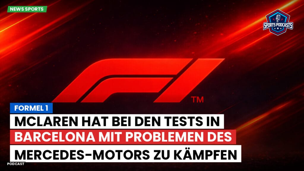 Formule 1 Podcast: Formel 1: McLaren hat bei den Tests in Barcelona mit Problemen des Mercedes-Motors zu kämpfen