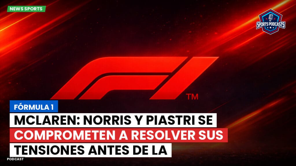 Formule 1 Podcast: Fórmula 1: McLaren: Norris y Piastri se comprometen a resolver sus tensiones antes de la temporada