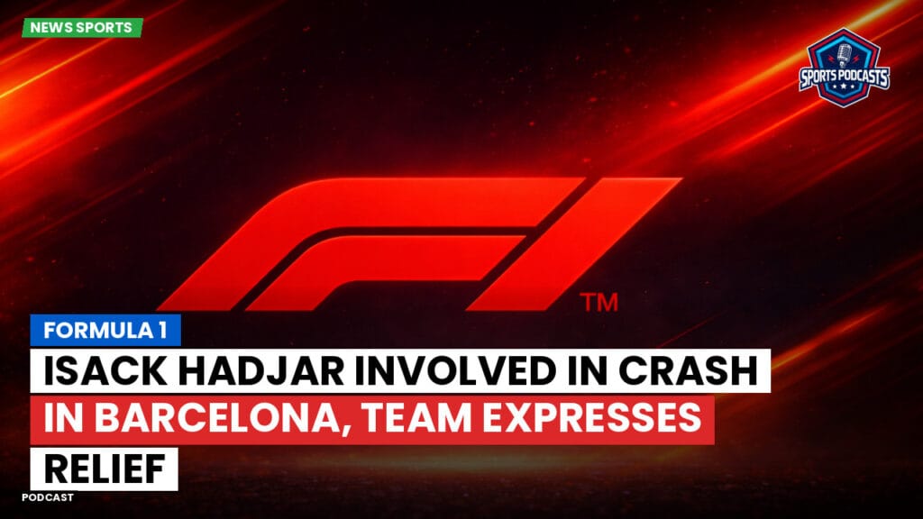 Formule 1 Podcast: Formula 1: Isack Hadjar involved in crash in Barcelona, team expresses relief