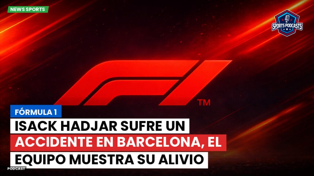 Formule 1 Podcast: Fórmula 1: Isack Hadjar sufre un accidente en Barcelona, el equipo muestra su alivio