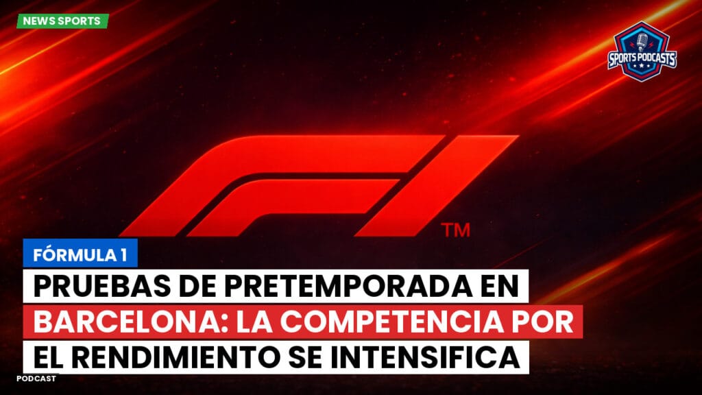 Formule 1 Podcast: Fórmula 1: Pruebas de pretemporada en Barcelona: la competencia por el rendimiento se intensifica entre los equipos de F1