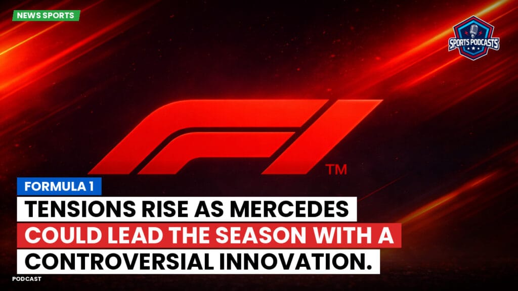 Formule 1 Podcast: Formula 1: Tensions Rise as Mercedes Could Lead the Season with a Controversial Innovation.