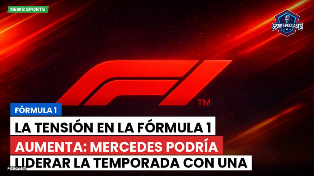 Formule 1 Podcast: Fórmula 1: La tensión en la Fórmula 1 aumenta: Mercedes podría liderar la temporada con una innovadora y polémica estrategia.