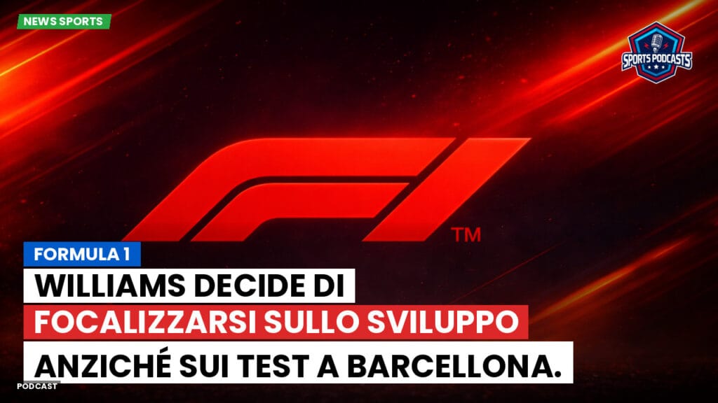 Formule 1 Podcast: Formula 1: Williams decide di focalizzarsi sullo sviluppo anziché sui test a Barcellona.