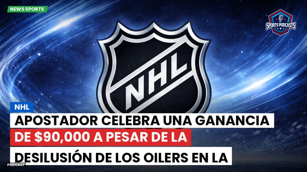 Nhl Podcast: NHL: Apostador celebra una ganancia de $90,000 a pesar de la desilusión de los Oilers en la final de la Stanley Cup.