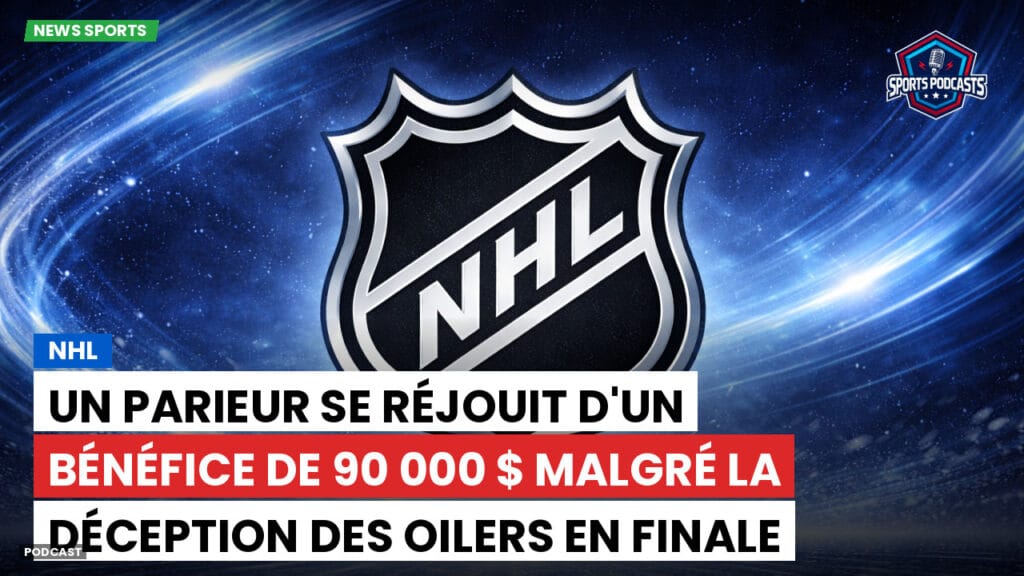 Nhl Podcast: NHL : Un parieur se réjouit d'un bénéfice de 90 000 $ malgré la déception des Oilers en finale de la Coupe Stanley