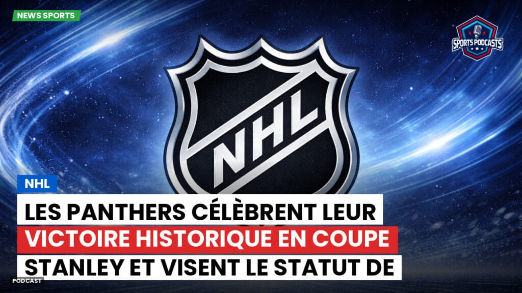 Nhl Podcast: NHL : Les Panthers célèbrent leur victoire historique en Coupe Stanley et visent le statut de dynastie après avoir dominé les Oilers.