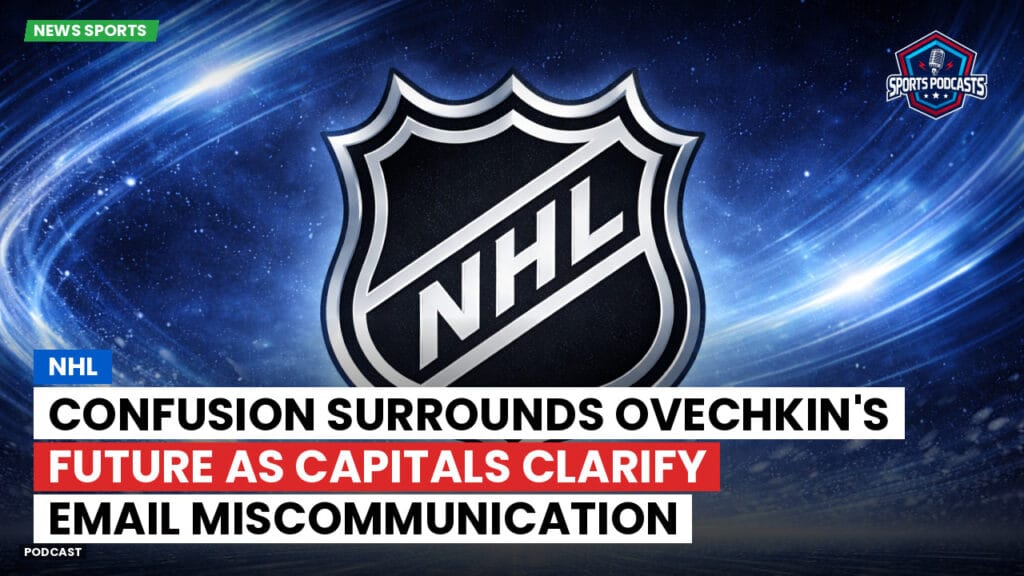 Nhl Podcast: NHL : Confusion Surrounds Ovechkin's Future as Capitals Clarify Email Miscommunication